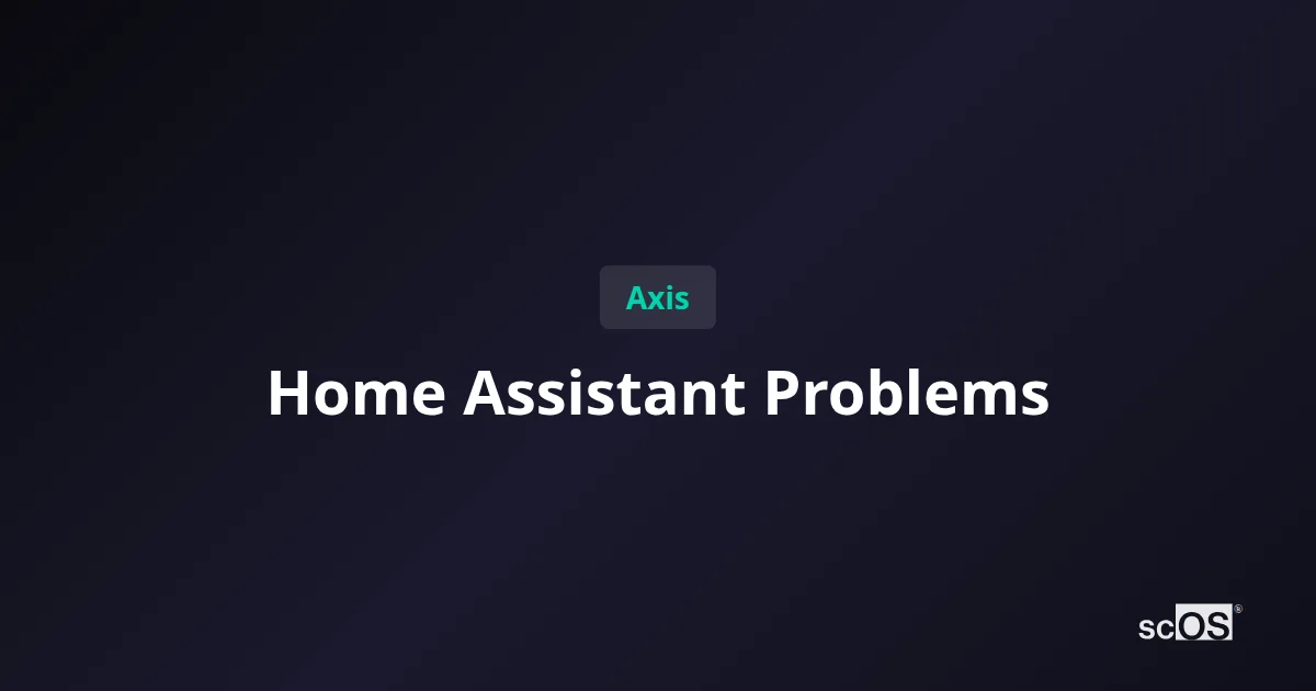 Axis Home Assistant Integration Issues? Enterprise Fix Guide