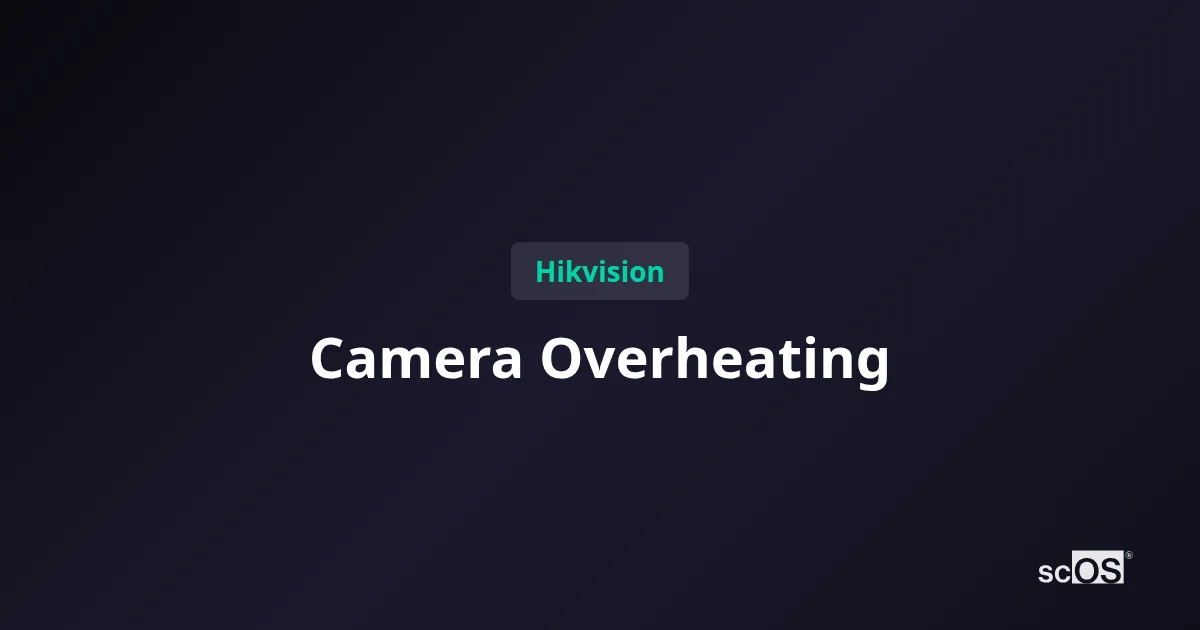 Hikvision Camera Overheating? 7 Fixes That Actually Work