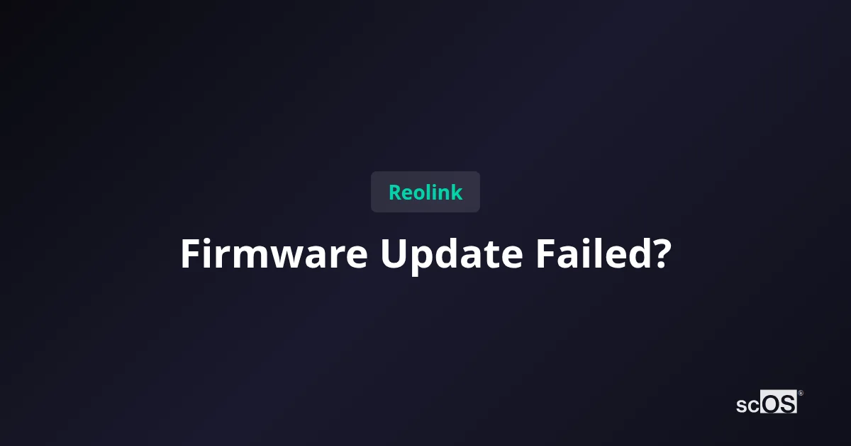 Reolink Firmware Update Failed? Try These 7 Fixes First